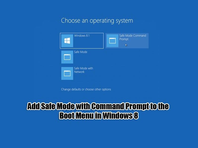 Add Safe Mode with Command Prompt to the Boot Menu in Windows 8