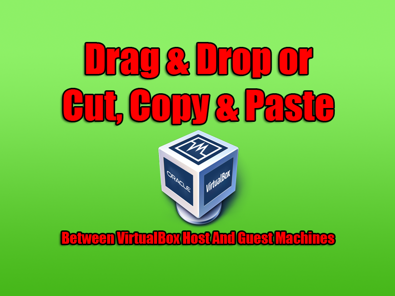 Copy And Paste Between VirtualBox Host And Guest Machines