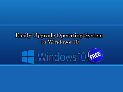 Easily Upgrade Operating System to Windows 10