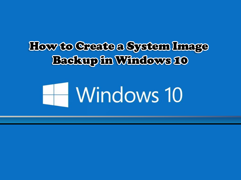 How to Create a System Image Backup in Windows 10