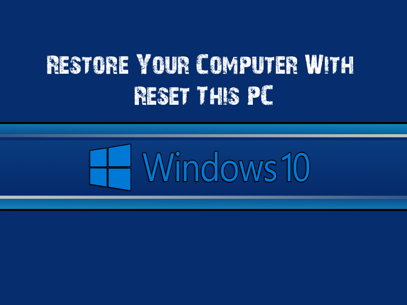 Restore Your Computer With Reset This PC Windows 10