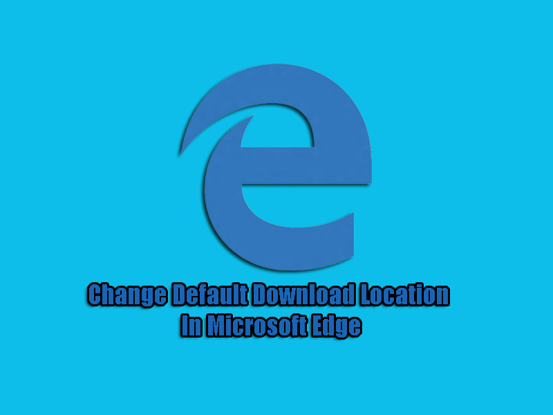 Change Default Download Location In Microsoft Edge