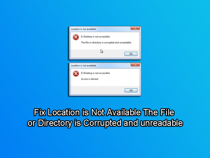 Fix Location is Not Available The File or Directory is Corrupted and unreadable