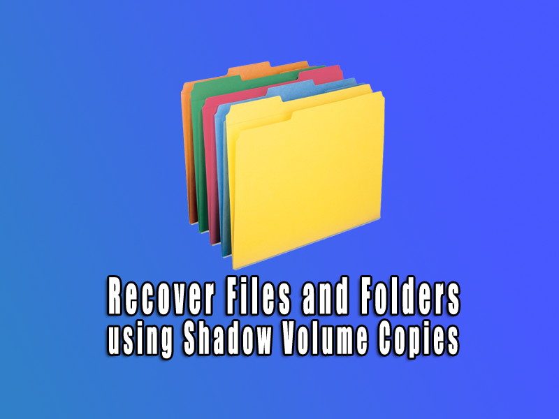 Easy Way to Recover Files and Folders using Shadow Volume Copies