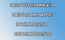 How to Change a Network Name in Windows 8 or 10