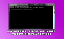 How to Reset, Export and Import Windows Firewall Settings