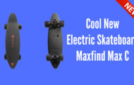 Cool New Electric Skateboard Maxfind Max C