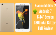 Xiaomi Mi Max 2 Android 7 6.44- Screen 5300mAh Battery Full Review