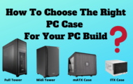 How To Choose The Right PC Case For Your PC Build_