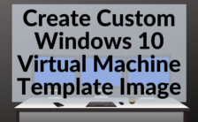 Create Custom Windows 10 virtual machine template image