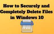 How to Securely and Completely Delete Files in Windows 10