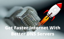 Get Faster Internet With Better DNS Servers