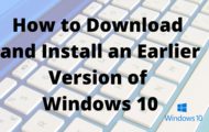 How to Download and Install an Earlier Version of Windows 10
