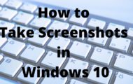 How to Take Screenshots in Windows 10