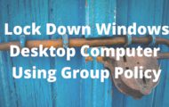 Lock Down Windows Desktop Computer Using Group Policy