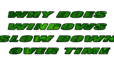 Why Does Windows Slow Down Over Time