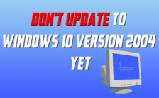 Don't Update to Windows 10 Version 2004 Update Yet