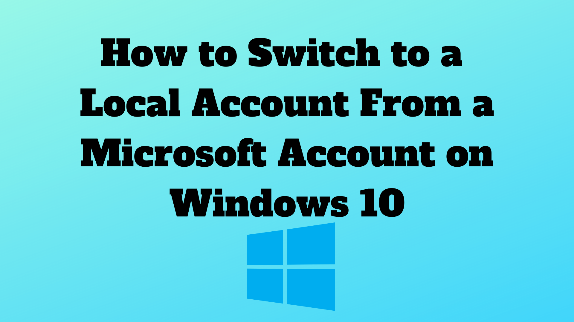 How to Switch to a Local Account From a Microsoft Account ...