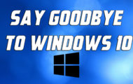 Say Goodbye to Windows 10