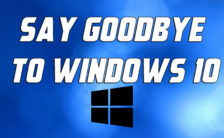 Say Goodbye to Windows 10