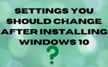 Settings You Should Change After Installing Windows 10