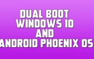 Dual Boot Windows 10 and Android Phoenix OS