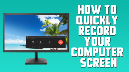 How to Quickly Record Your Computer Screen