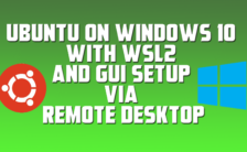 Ubuntu on Windows 10 with WSL2 and GUI Setup Via Remote Desktop