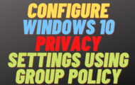 Configure Windows 10 Privacy Settings Using Group Policy