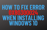 How to fix error 0x80300024 when installing windows 10