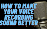 How to Make Your Voice Recording Sound Better