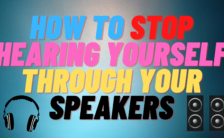 How to STOP Hearing Yourself Through Your Speakers or Headphones