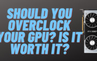 Should You Overclock a GPU? Is it Worth It?