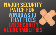 Major Security Patch for windows 10 That fixes 129 security vulnerabilities