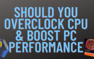 Should You Overclock CPU & Boost PC Performance