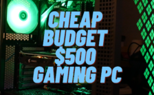 Cheap Budget $500 Gaming PC