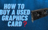 How to Buy A Used Graphics Card
