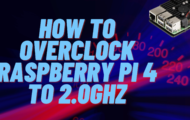 How to Overclock Raspberry Pi 4 to 2.0Ghz