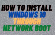 How to Install Windows 10 Through Network Boot