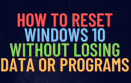 How to Reset Windows 10 Without Losing Data or Programs