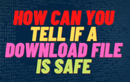 how can you tell if a download file is safe