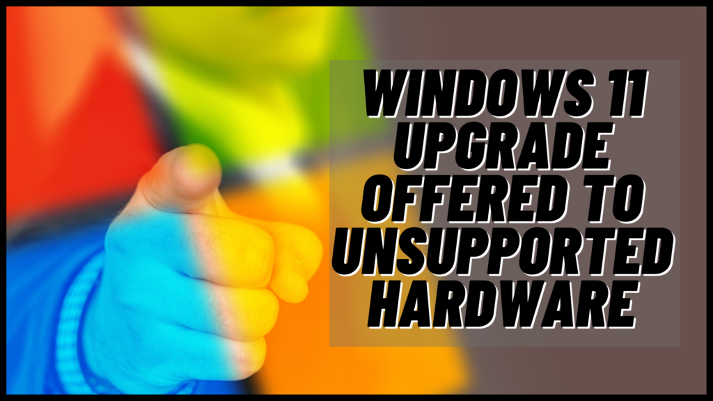 Windows 11 Upgrade Offered To Unsupported Hardware Malware Removal